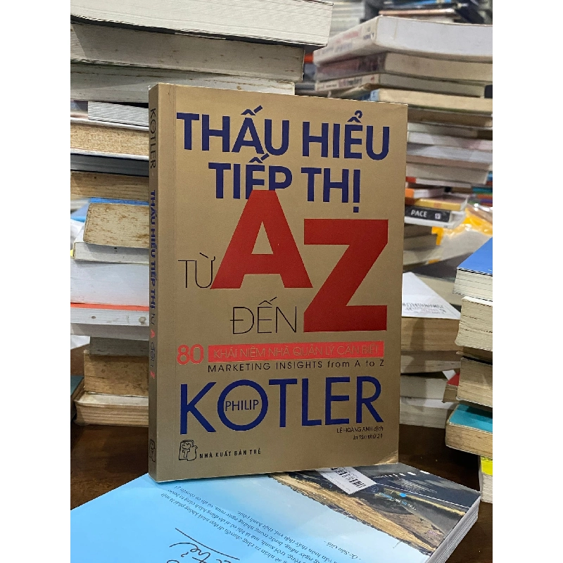 Thấu hiểu tiếp thị từ A đến Z - Philip Kotler 128980