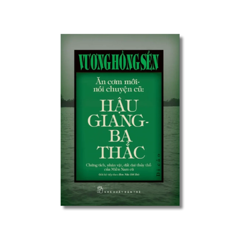 Ăn cơm mới nói chuyện cũ: Hậu Giang-Ba Thắc (Bìa cứng) - Vương Hồng Sển 723875