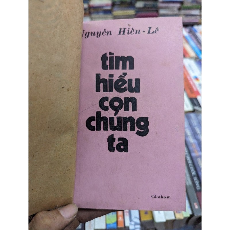 TÌM HIỂU CON CHÚNG TA - NGUYỄN HIẾN LÊ (SÁCH ĐÓNG BÌA CÒN BÌA GỐC ) 140173