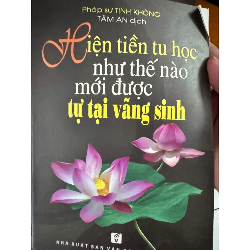 SÁCH HIỆN TIỀN TU HỌC NHƯ THẾ NÀO MỚI ĐƯỢC TỰ TẠI VÃNG SANH 30K 1043883