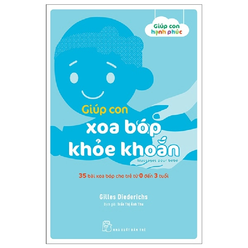 Giúp con xoa bóp khỏe khoắn. 35 bài xoa bóp cho trẻ từ 0 đến 3 tuổi - Gilles Diederichs 2022 New 100% HCM.PO 56998