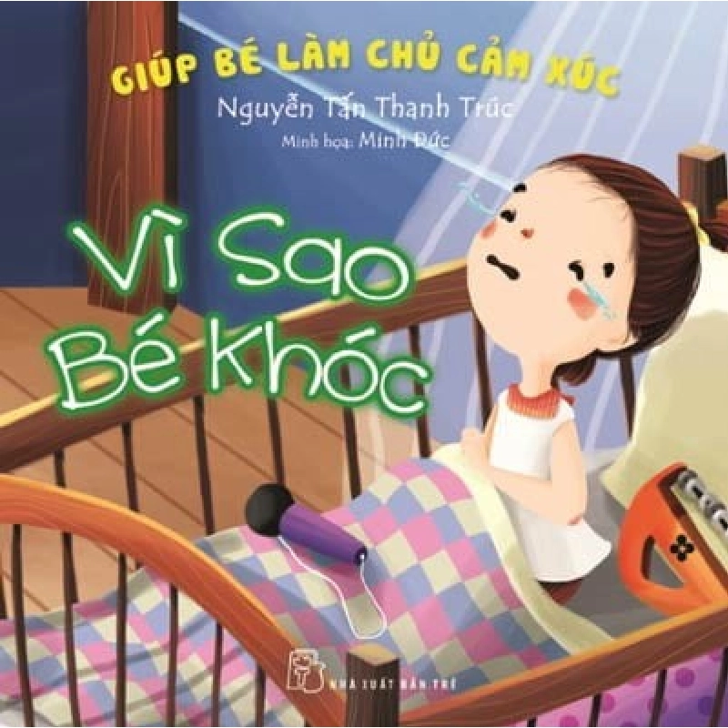 Vì Sao Bé Khóc - Giúp Bé Làm Chủ Cảm Xúc (2016) - Nguyễn Tấn Thanh Trúc , Minh Đức 744453