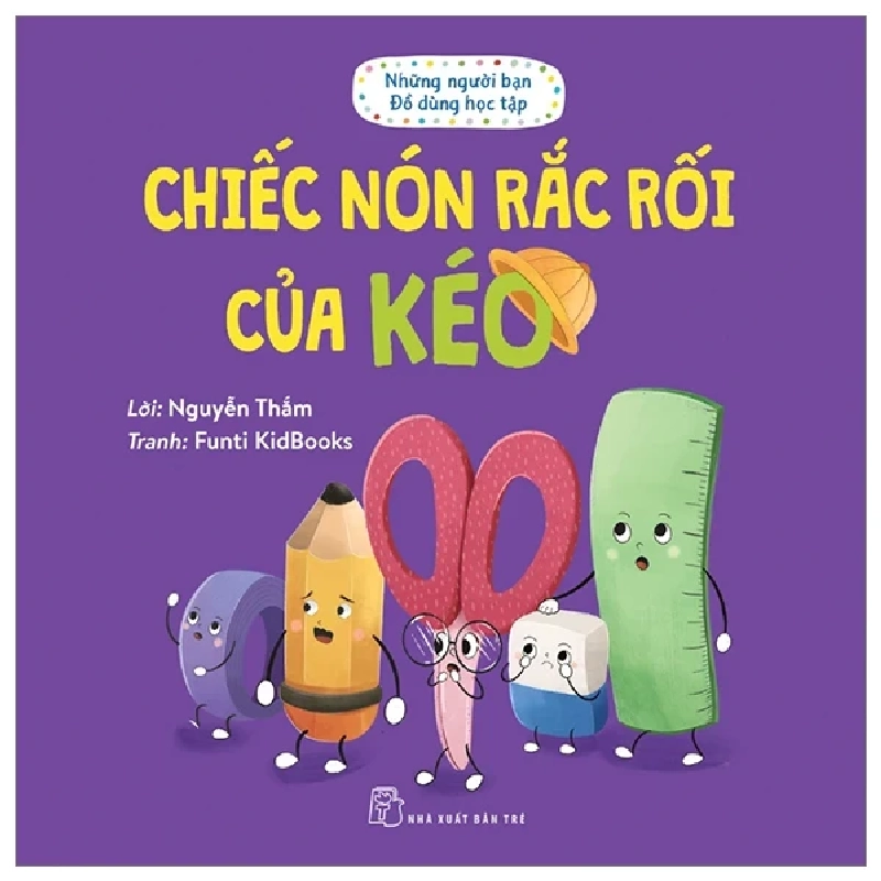 Những Người Bạn Đồ Dùng Học Tập - Chiếc Nón Rắc Rối Của Kéo - Nguyễn Thắm, Funti Kidbooks (Mới 100%) Truyện thiếu nhi, NXB Trẻ - SÁCH ĐẠI HỌC 484329