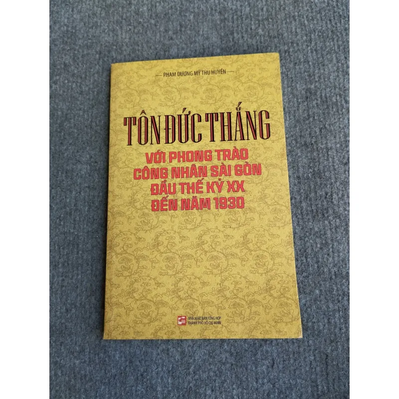 TÔN ĐỨC THẮNG VỚI PHONG TRÀO CÔNG NHÂN SÀI GÒN ĐẦU THẾ KỶ XX ĐẾN NĂM 1930 694797