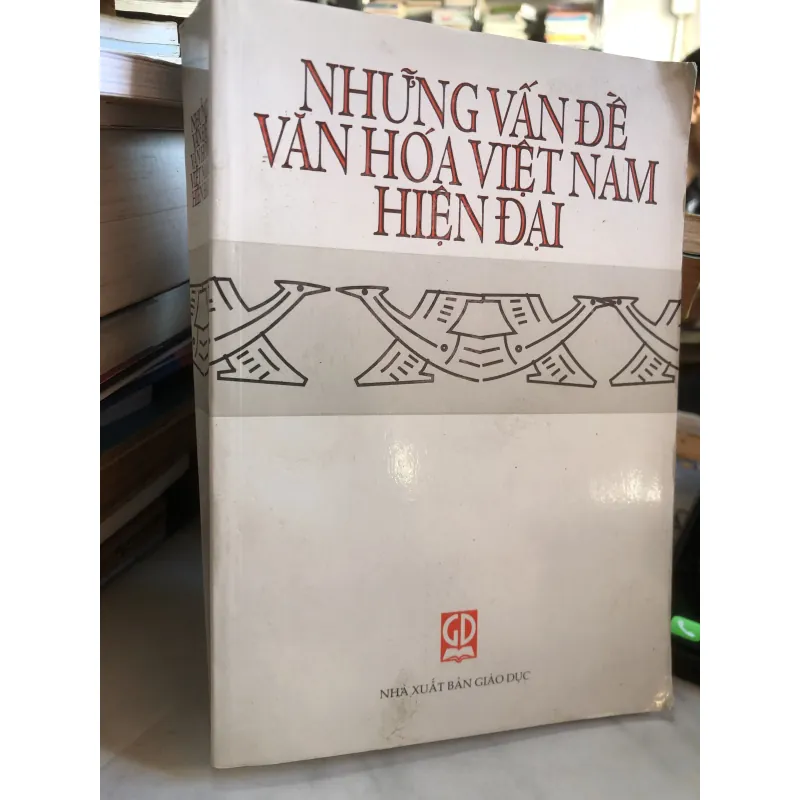 Những Vấn Đề Văn Hóa Việt Nam Hiện Đại, Nhà Xuất Bản Giáo Dục 932797