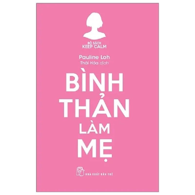 Bộ Sách Keep Calm - Bình Thản Làm Mẹ - Pauline Loh (Mới 100%) Cẩm nang làm cha mẹ, NXB Trẻ - SÁCH ĐẠI HỌC 483737