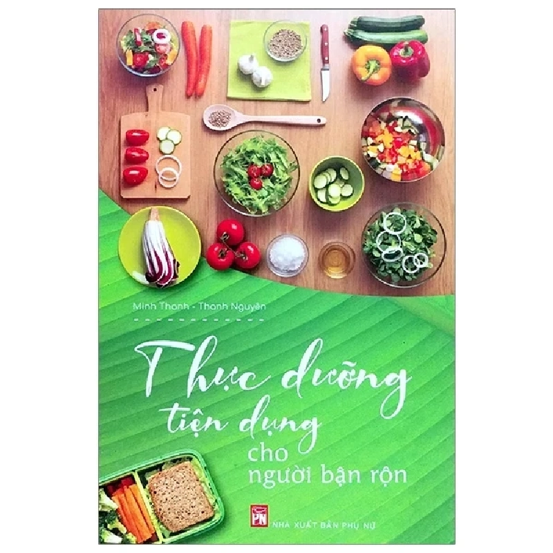 Thực Dưỡng Tiện Dụng Cho Người Bận Rộn - Minh Thanh, Thanh Nguyên (Mới 100%) Sách nấu ăn, NXB Phụ Nữ - SÁCH ĐẠI HỌC 485949