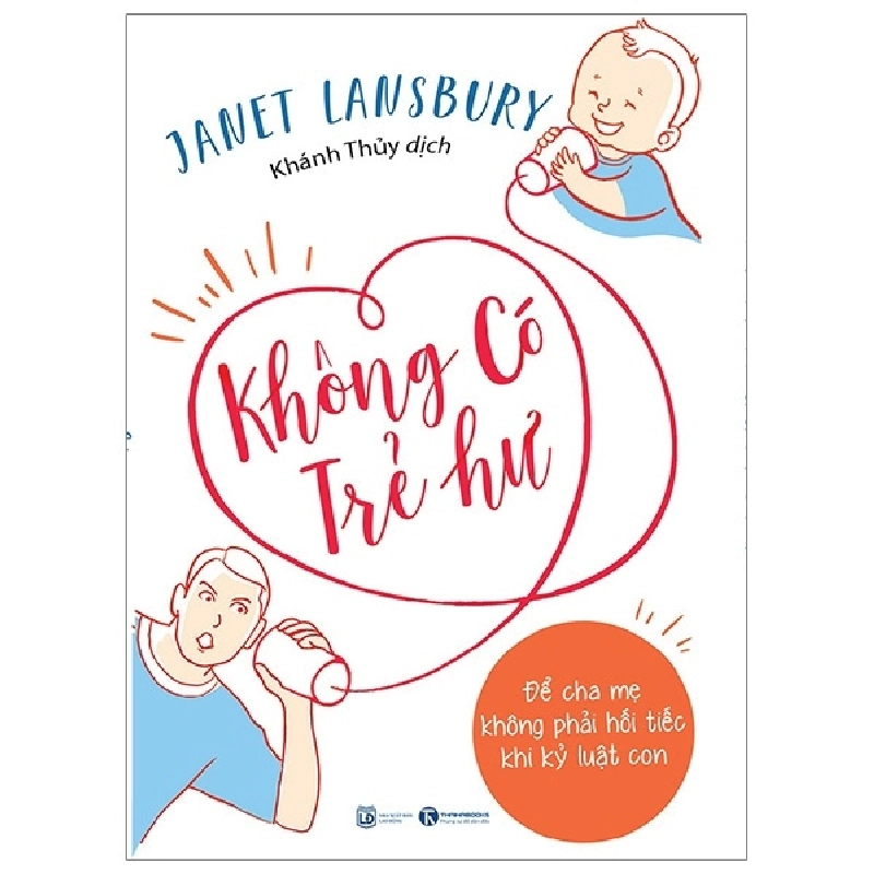 Không có trẻ hư - Để cha mẹ không phải hối tiếc khi kỷ luật con - Janet lansbury 2019 New 100% HCM.PO Oreka-Blogmeo 28581