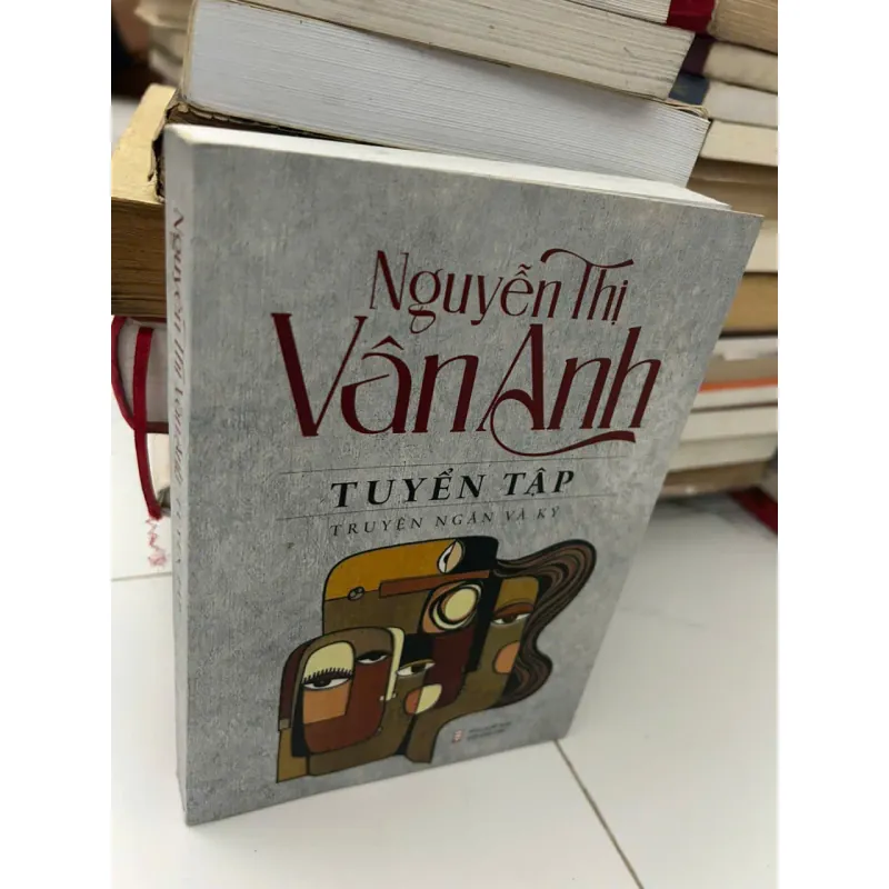 Nguyễn Thị Vân Anh - TUYỂN TẬP TRUYỆN NGẮN VÀ KÝ - Nguyễn Thị Vân Anh - Tuyển tập 654902