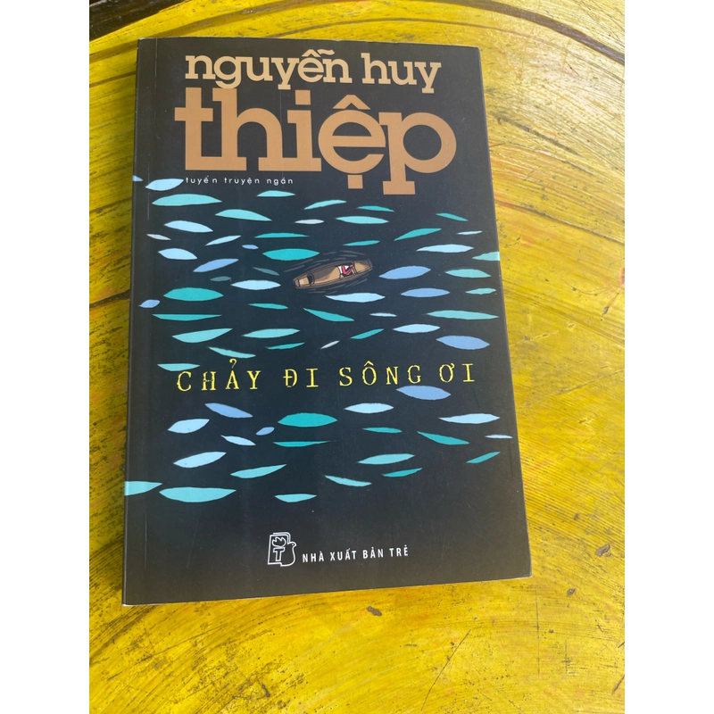 CHẢY ĐI SÔNG ƠI- NGUYỄN HUY THIỆP 476915