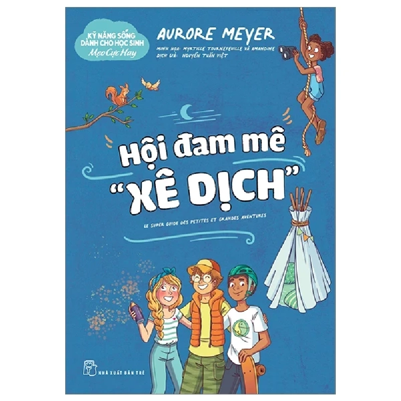 Kỹ Năng Sống Dành Cho Học Sinh - Mẹo Cực Hay - Hội Đam Mê "Xê Dịch" - Aurore Meyer, Myrtille Tournefeville, Amandine (Mới 100%) Giáo dục trẻ tuổi teen, NXB Trẻ - SÁCH ĐẠI HỌC 484489
