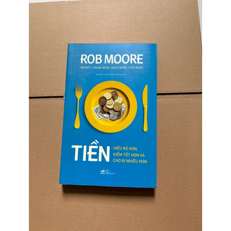 Tiền hiểu rõ hơn, kiếm tốt hơn và cho đi nhiều hơn - Rob Moore 747043
