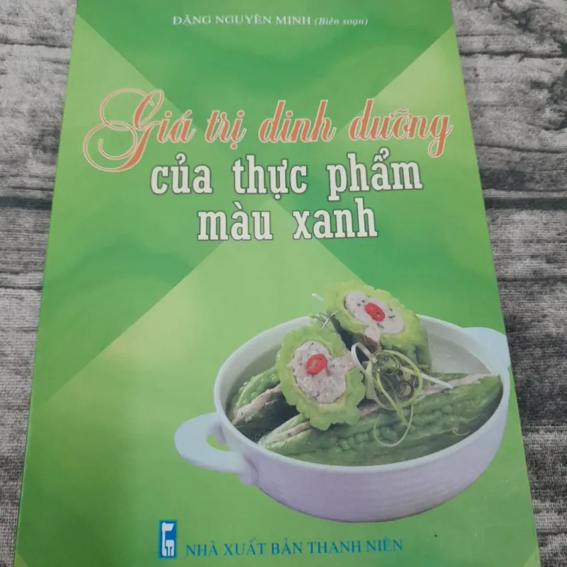Thực phẩm MÀU XANH. Giá trị dinh dưỡng.  Tg. Đặng Nguyên Minh 783633