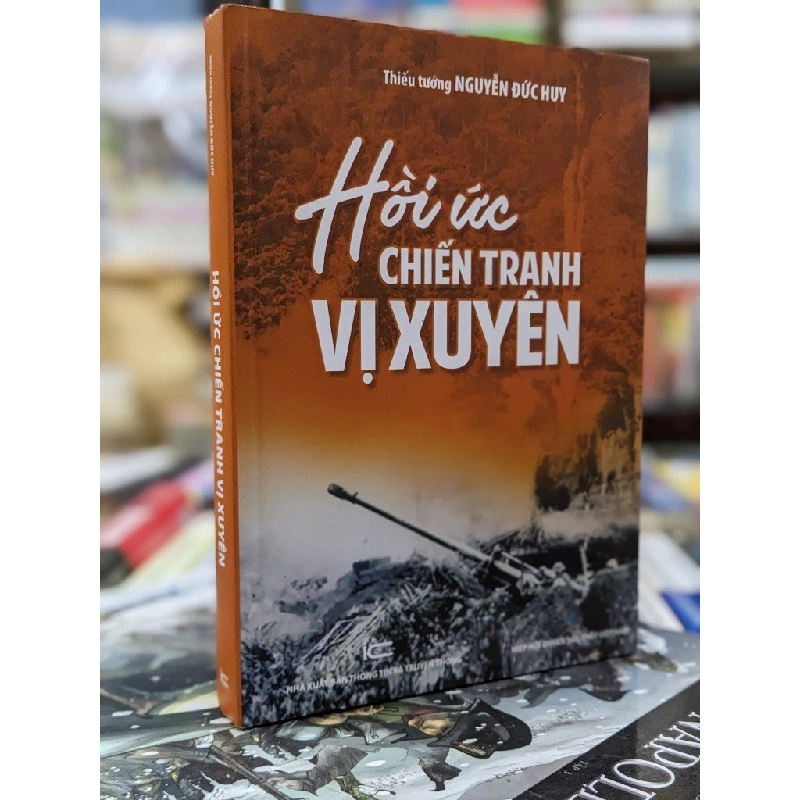 Hồi ức chiến tranh vị xuyên - Thiếu Tướng Nguyễn Đức Huy 122376