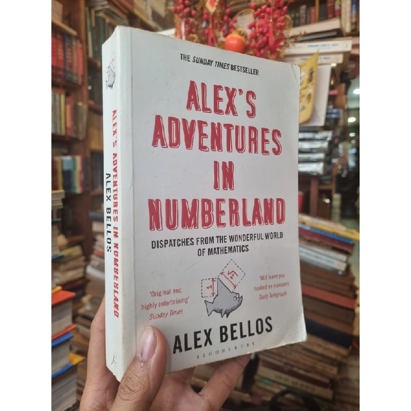 Alex's Adventures In Numberland : Dispatches From The Wonderful World Of Mathematics - Alex Bellos 386967