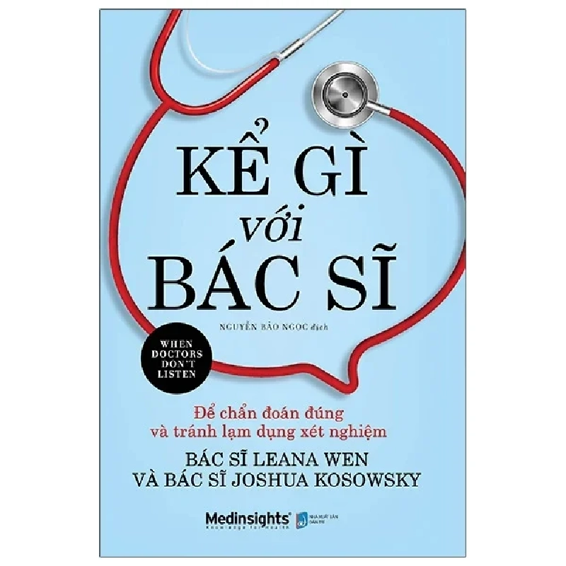 Kể Gì Với Bác Sĩ - Để Chẩn Đoán Đúng Và Tránh Lạm Dụng Xét Nghiệm - BS. Leana Wen, BS. Joshua Kosowsky 281559