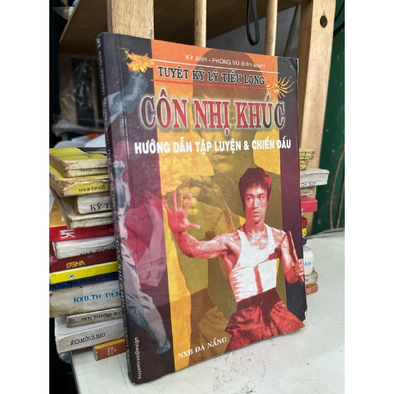 Tuyệt kỹ Lý Tiểu Long côn nhị khúc - Kỳ Anh, Phong Vũ biên soạn 1001077