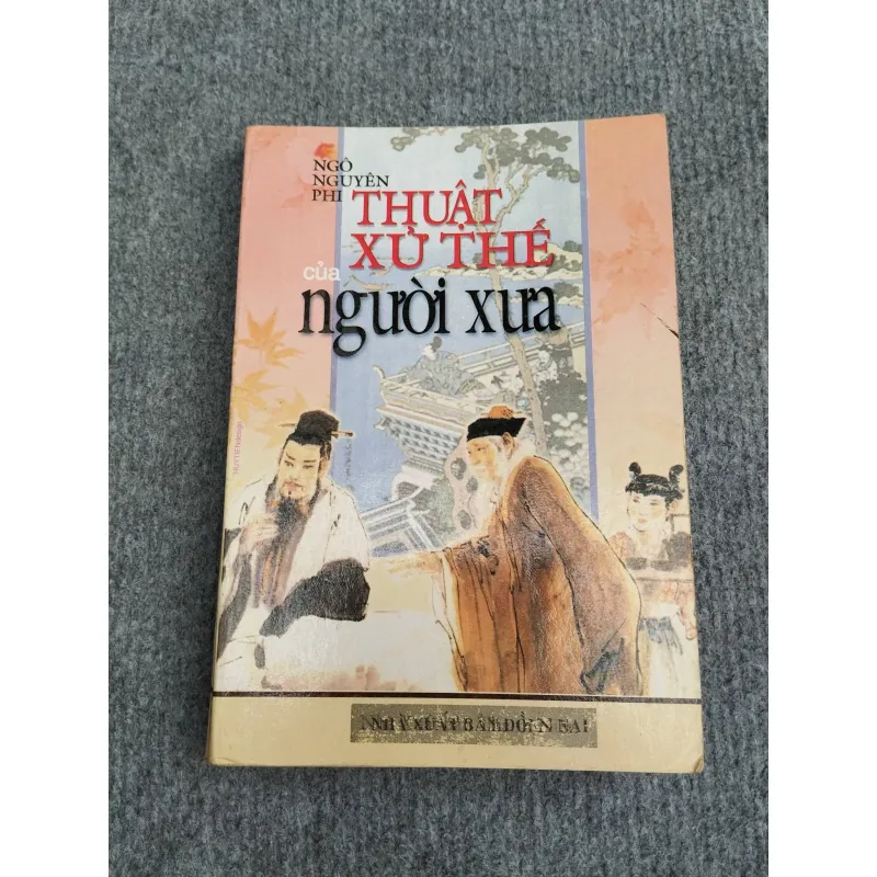 THUẬT XỬ THẾ CỦA NGƯỜI XƯA - NGÔ NGUYÊN PHI 993167