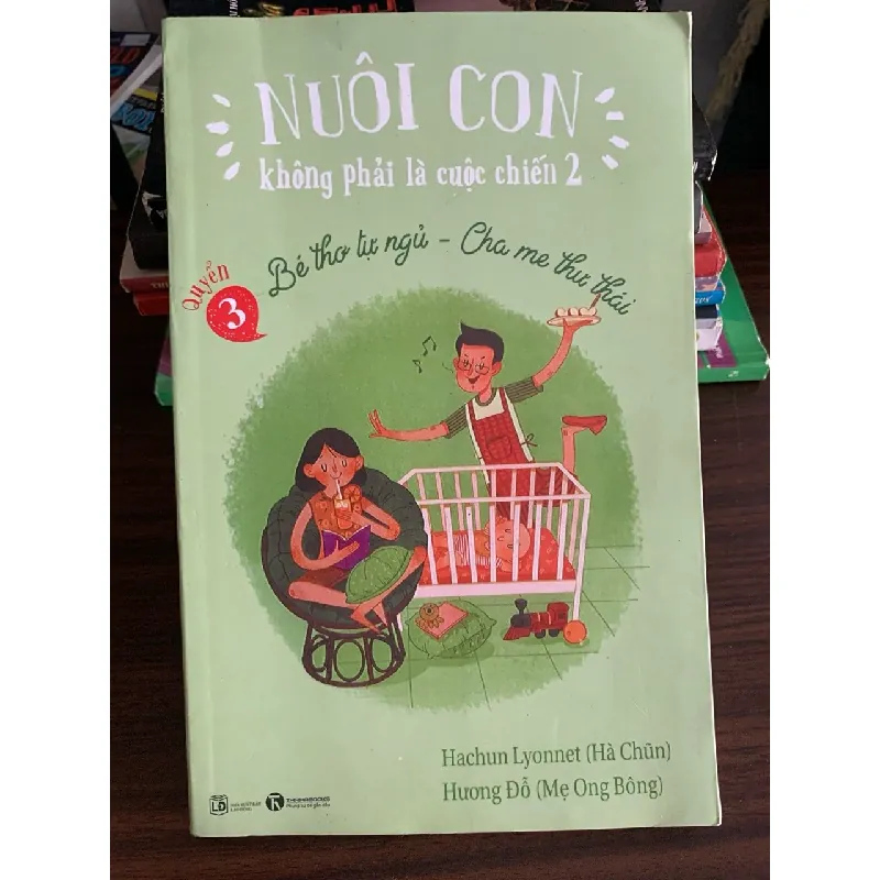 Nuôi con không phải là cuộc chiến 2 (Quyển 3: Bé thơ tự ngủ – Cha mẹ thư thái) – Hachun Lyonnet, Hương Đỗ 572324