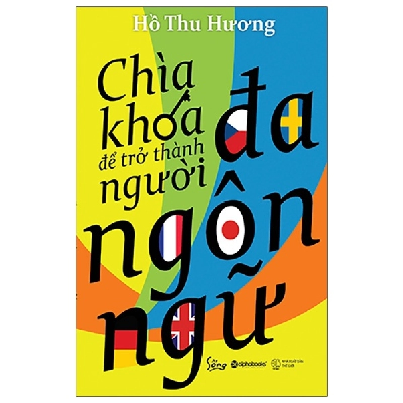 Chìa Khóa Để Trở Thành Người Đa Ngôn Ngữ (Tái Bản 2020) - Hồ Thu Hương ASB.PO Oreka Blogmeo 230225 515426