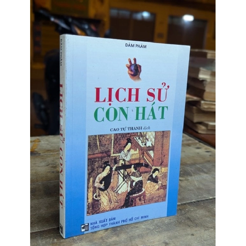 LỊCH SỬ CON HÁT - ĐÀM PHÀM ( CAO TỰ THANH DỊCH ) 308943