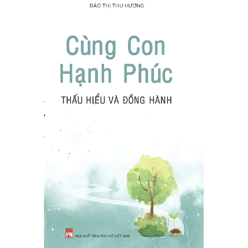 Cùng con hạnh phúc - Thấu hiểu và đồng hành - Đào Thị Thu Hương - 2021 - KINH TẾ - PHÁP LUẬT - KHOA HỌC - VĂN HÓA XH Blogmeo040226 793742