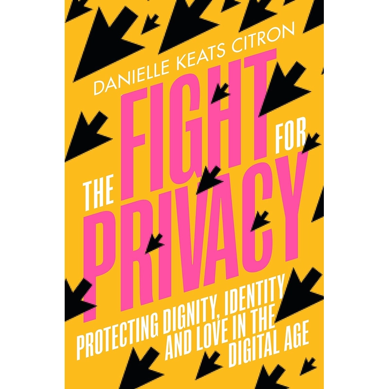 The Fight for Privacy: Protecting Dignity, Identity, and Love in the Digital Age 386056