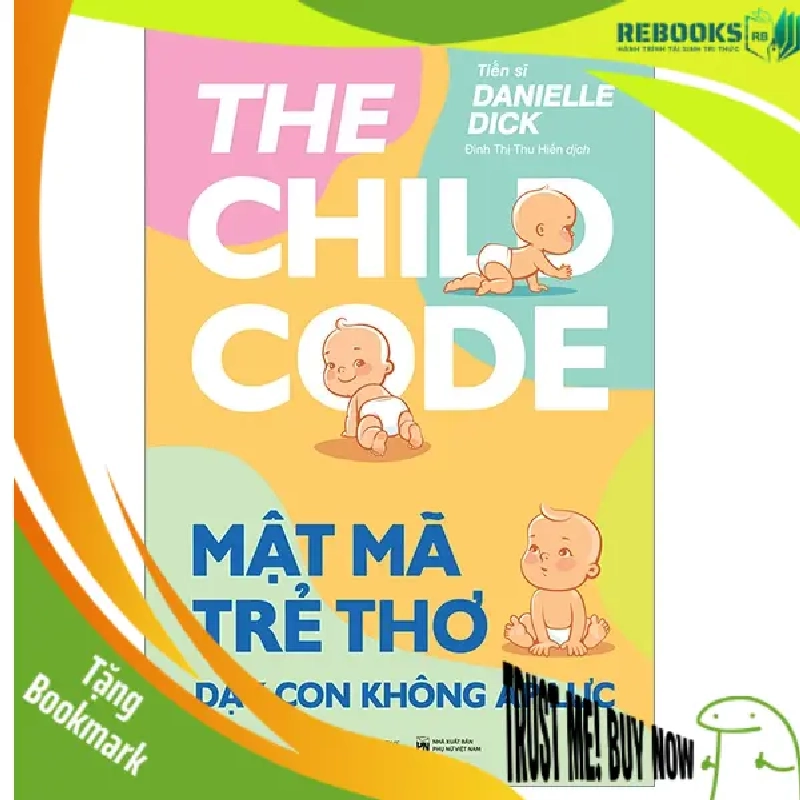 (TẶNG BOOKMARK) Mật mã trẻ thơ - Dạy con không áp lực_190K - Tiến sĩ Danielle Dick - 2022 947655
