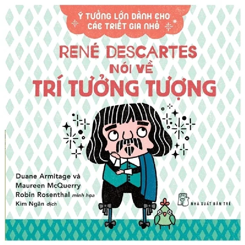 Ý Tưởng Lớn Dành Cho Các Triết Gia Nhỏ - René Descartes Nói Về Trí Tưởng Tượng - Duane Armitage, Maureen McQuerry 185641