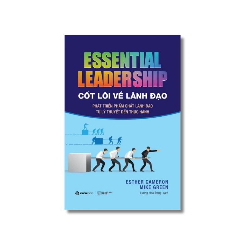 Essential leadership - Cốt lõi về lãnh đạo - Esther Cameron ; Mike Green 730059