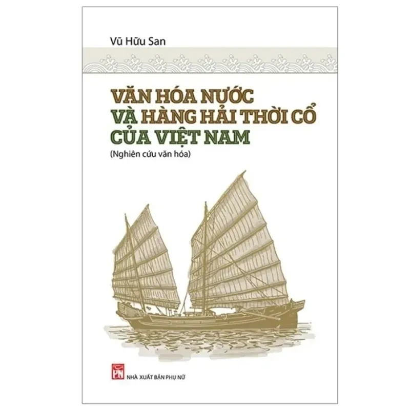 Văn hóa nước và hàng hải thời cổ của Việt Nam - Vũ Hữu San 781829