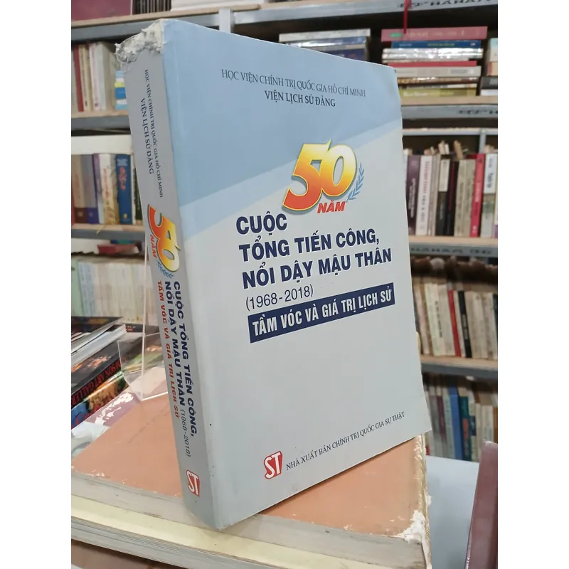 50 NĂM CUỘC TỔNG TIẾN CÔNG, NỔI DẬY MẬU THÂN (1968 - 2018) - TẦM VÓC VÀ GIÁ TRỊ LỊCH SỬ 719741