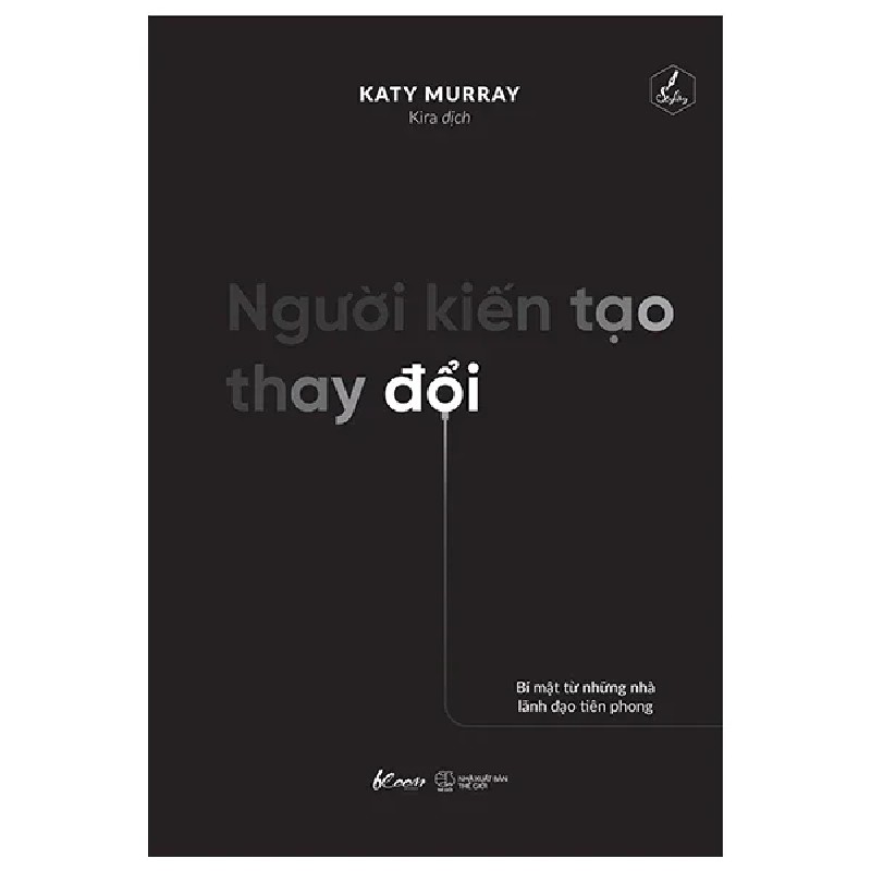 Người Kiến Tạo Thay Đổi - Bí Mật Từ Những Nhà Lãnh Đạo Tiên Phong - Katy Murray 190910