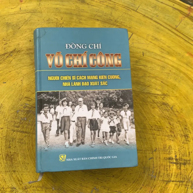 ĐỒNG CHÍ VÕ CHÍ CÔNG NGƯỜI CHIẾN SĨ CÁCH MẠNG KIÊN CƯỜNG, NHÀ LÃNH ĐẠO XUẤT SẮC 784172