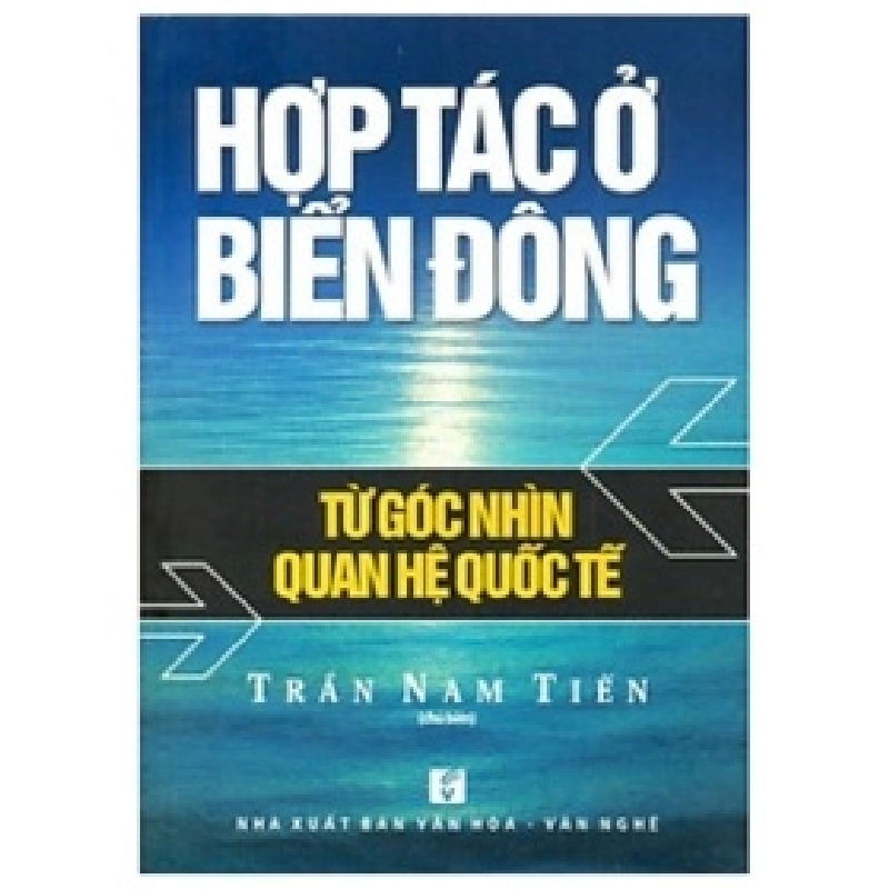 Hợp Tác Ở Biển Đông - Từ Góc Nhìn Quan Hệ Quốc Tế - TS Trần Nam Tiến 356053