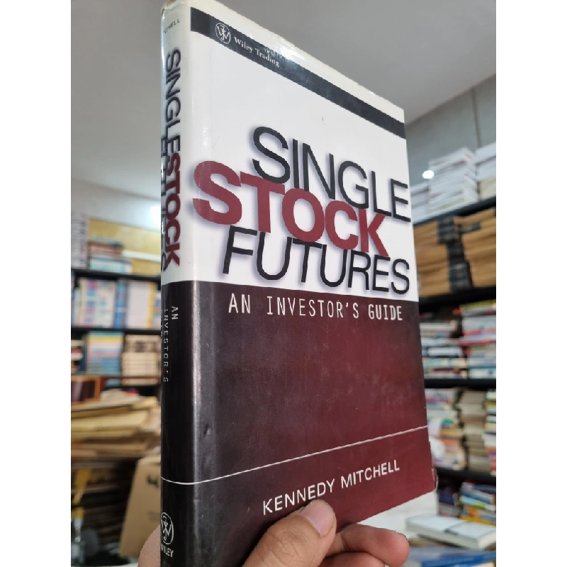 SINGLE STOCK FUTURES : AN INVESTOR'S GUIDE - Kennedy Mitchell 143535