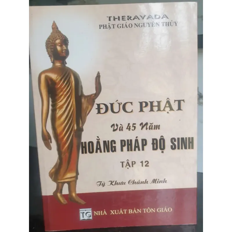 Đức Phật và 45 Năm Hoằng Pháp Độ Sinh - Tập 12 Tô Khưu Chánh Minh 756018