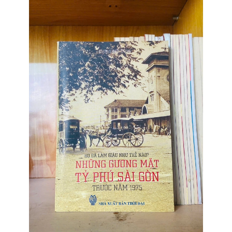 Những gương mặt tỷ phú Sài Gòn / Dương Đức Dũng - - LỊCH SỬ - CHÍNH TRỊ - TRIẾT HỌC - VAVO3012 750048
