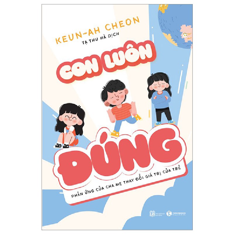 Con Luôn Đúng - Phản Ứng Của Cha Mẹ Thay Đổi Giá Trị Của Trẻ - Keun-Ah Cheon 95877