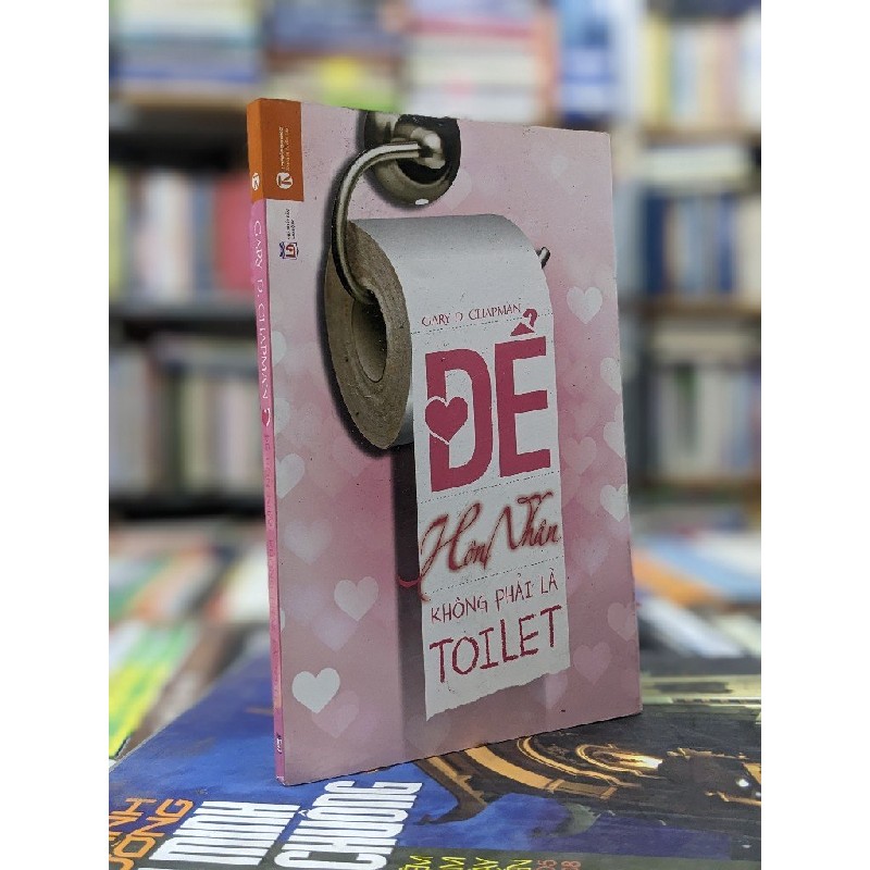 Để hôn nhân không phải toilet - Gary D. Chapman 136737