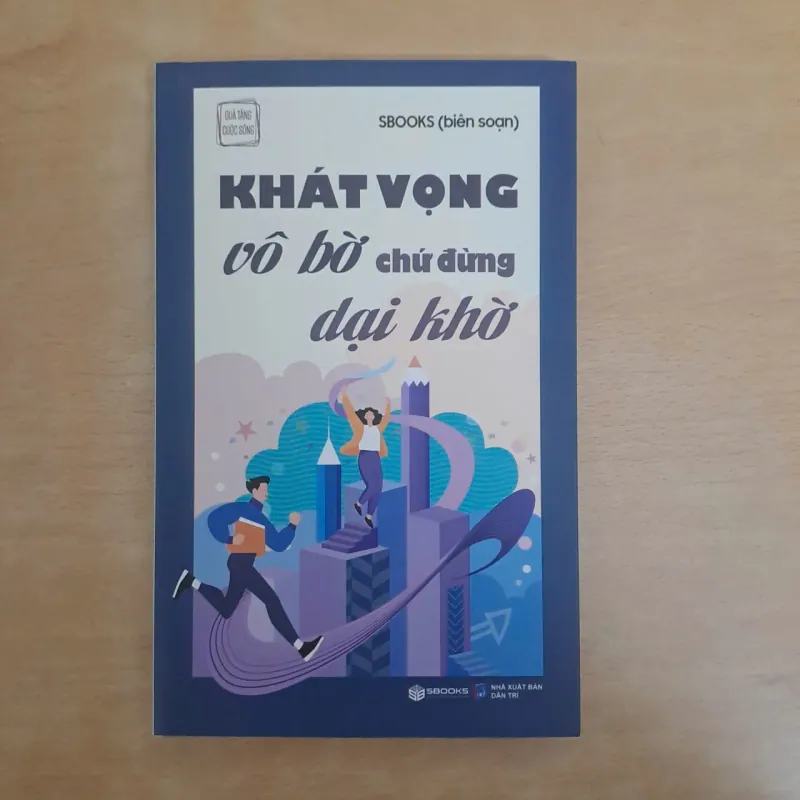 Khát vọng vô bờ chứ đừng dại khờ 936974