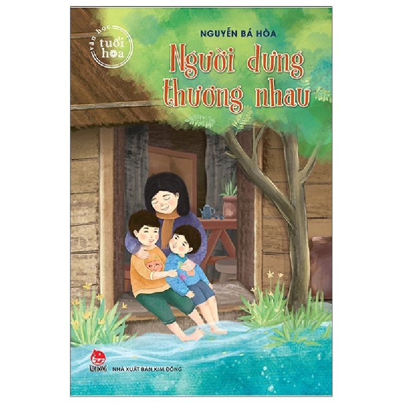 Văn Học Tuổi Hoa - Người Dưng Thương Nhau - Nguyễn Bá Hòa (Mới 100%) Truyện thiếu nhi, NXB Kim Đồng - SÁCH ĐẠI HỌC 481664