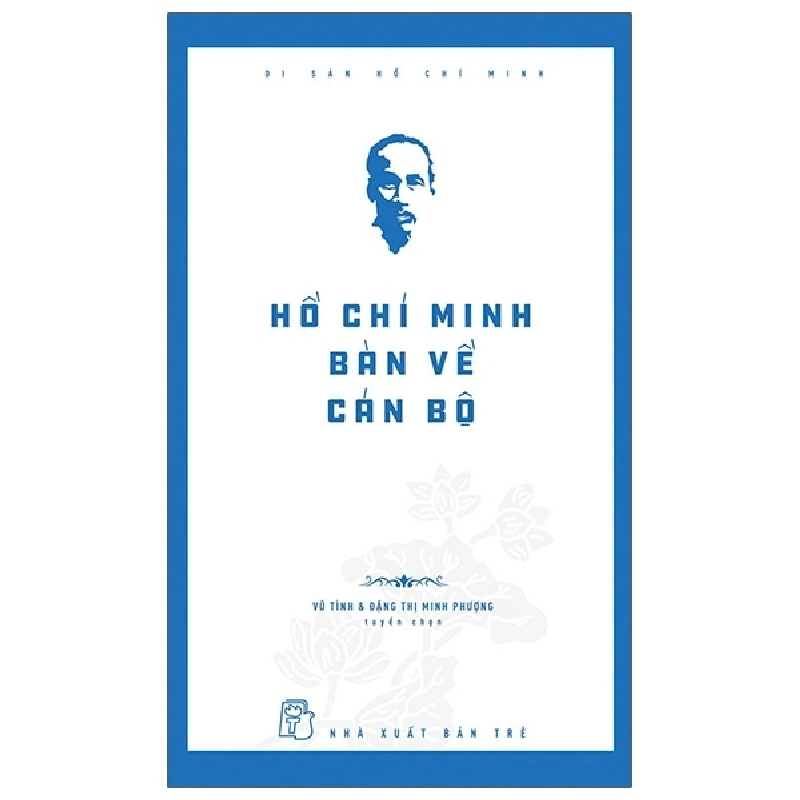 Di sản Hồ Chí Minh. Hồ Chí Minh bàn về cán bộ - VŨ TÌNH, Đặng Thị Minh Phượng 2023 New 100% HCM.PO 47856