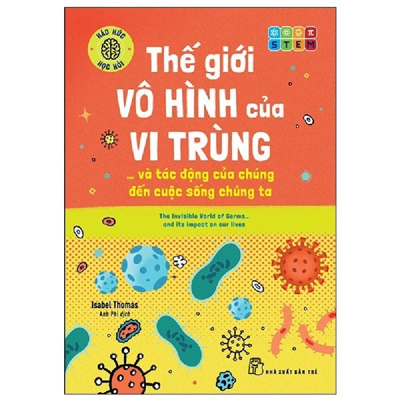Sách - Háo Hức Học Hỏi - STEM - Thế Giới Vô Hình Của Vi Trùng… Và Tác Động Của Chúng Đến Cuộc Sống Chúng Ta HCM.PO 349027