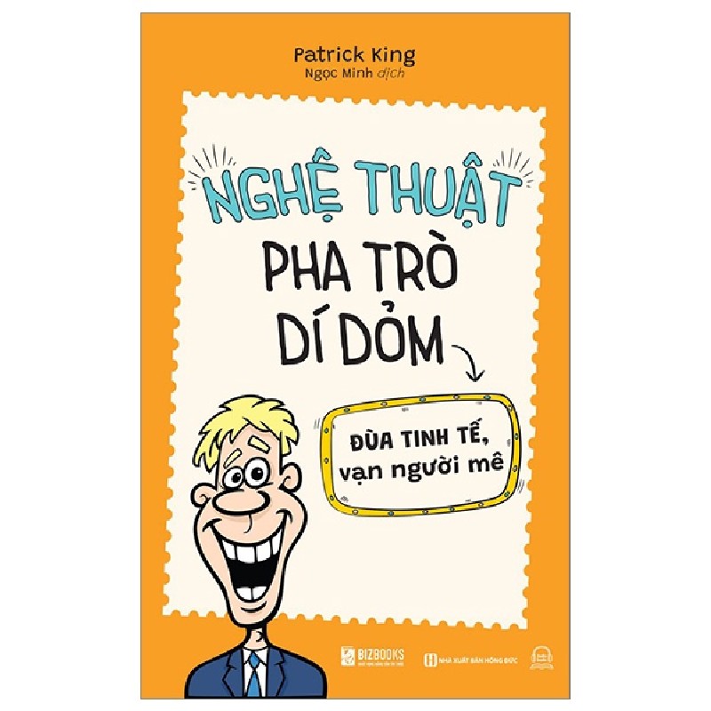 Nghệ Thuật Pha Trò Dí Dỏm - Đùa Tinh Tế Vạn Người Mê - Patrick King 160084