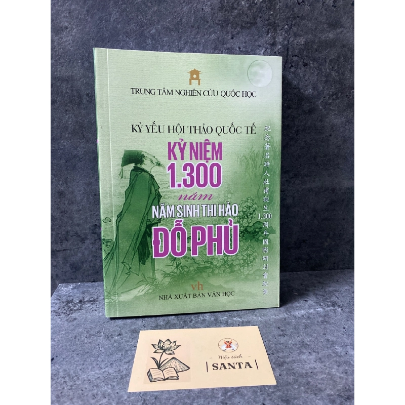 Kỷ yếu hội thảo quốc tế : Kỷ Niệm 1300 năm,năm sinh thi hào Đỗ Phủ- Trung tâm nghiên cứu Quốc Học Sách văn học STB0302 908996