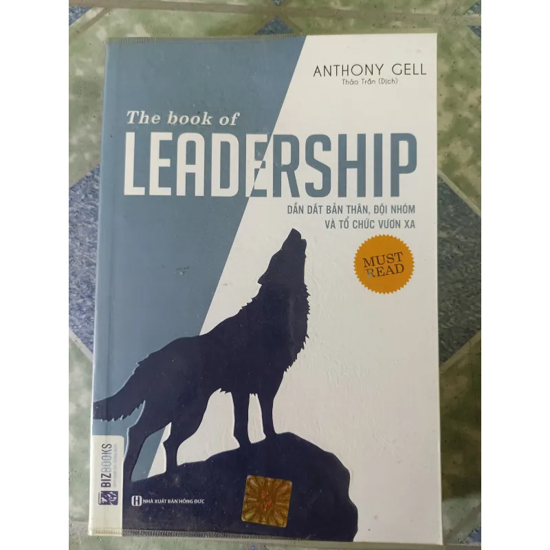 The book of leadership dẫn dắt bản thân, đội nhóm và tổ chức vươn xa - Anthony Gell 748823