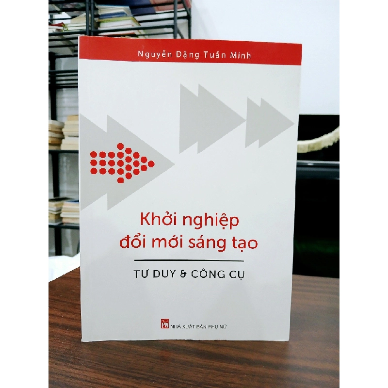Khởi nghiệp đổi mới sáng tạo - Tư duy & công cụ – Nguyễn Đặng Tuấn Minh 551986