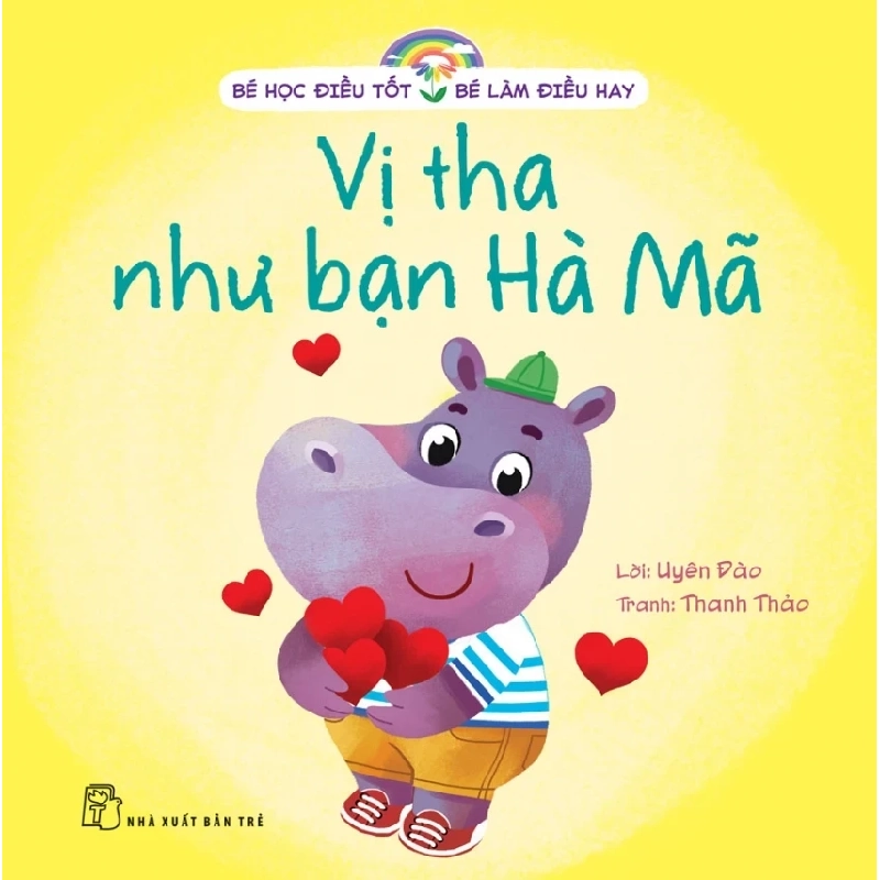 Bé Học Điều Tốt - Bé Làm Điều Hay - Vị Tha Như Bạn Hà Mã - Uyên Đào, Thanh Thảo (Mới 100%) Kiến thức, kỹ năng sống cho trẻ, NXB Trẻ - SÁCH ĐẠI HỌC 488722