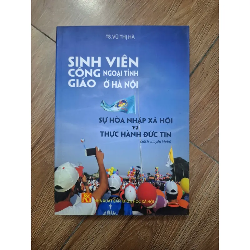 Sinh viên Công giáo ngoại tỉnh ở Hà Nội - TS. Vũ Thị Hà - Chuyên khảo 779841